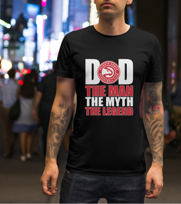 Atlanta Hawks Basketball Club Dad The Man The Myth The Legend T-Shirt