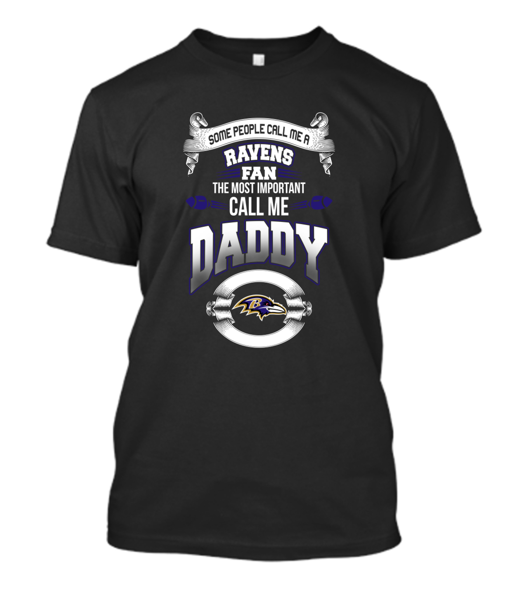 Some People Call Me A Ravens Fan The Most Important Call Me Daddy Baltimore Ravens Father's Day T-Shirt