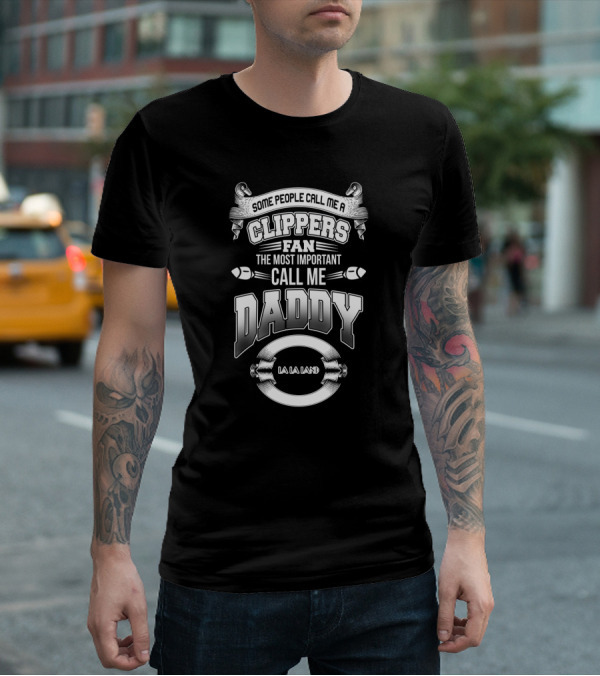 Clippers Fan Some People Call Me Daddy La La Land T-Shirt