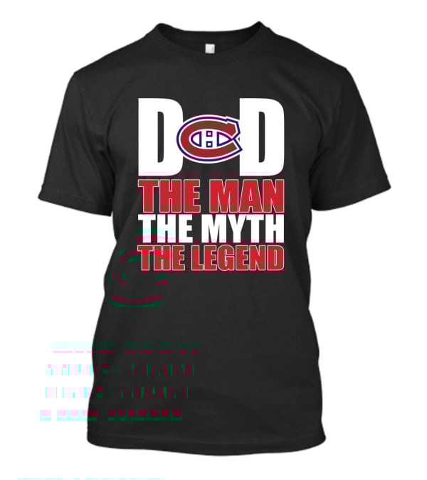 Montreal Canadiens Dad D C The Man The Myth The Legend T-Shirt