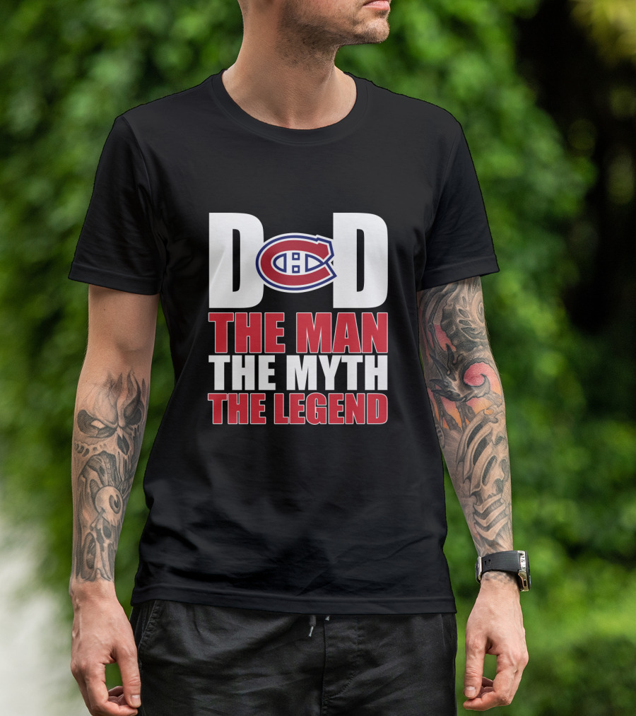 Montreal Canadiens Dad D C The Man The Myth The Legend T-Shirt