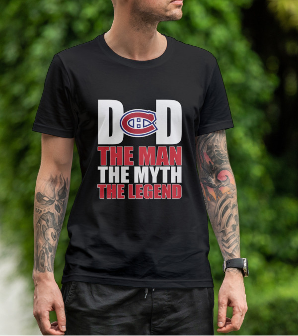 Montreal Canadiens Dad D C The Man The Myth The Legend T-Shirt
