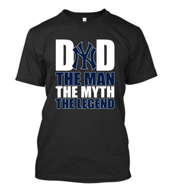 New York Yankees Dad The Man The Myth The Legend T-Shirt