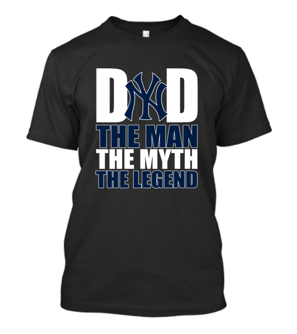 New York Yankees Dad The Man The Myth The Legend T-Shirt