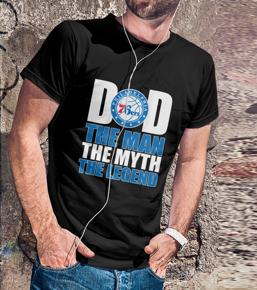 Philadelphia 76ers Dad The Man The Myth The Legend T-Shirt