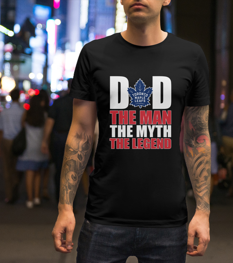 Toronto Maple Leafs Dad The Man The Myth The Legend T-Shirt