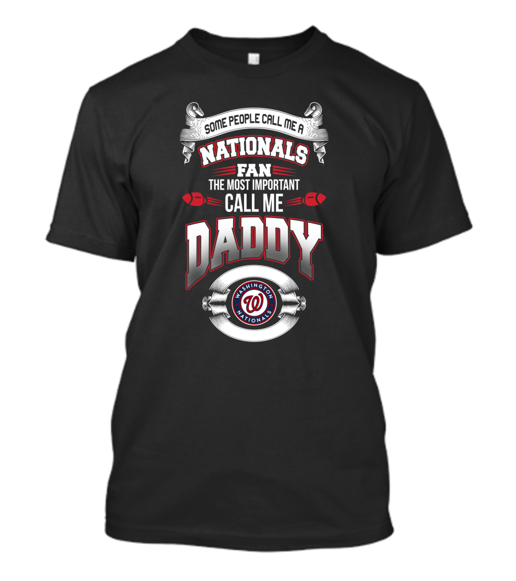 Some People Call Me A Washington Nationals Fan The Most Important Call Me Daddy T-Shirt