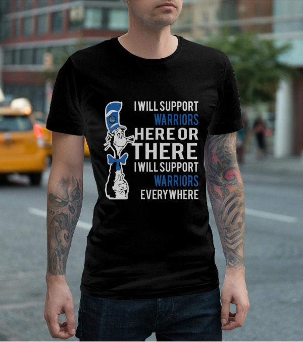 I Will Support Warriors Here Or There I Will Support Warriors Everywhere Dr Seuss Cat Golden State Warriors T-Shirt