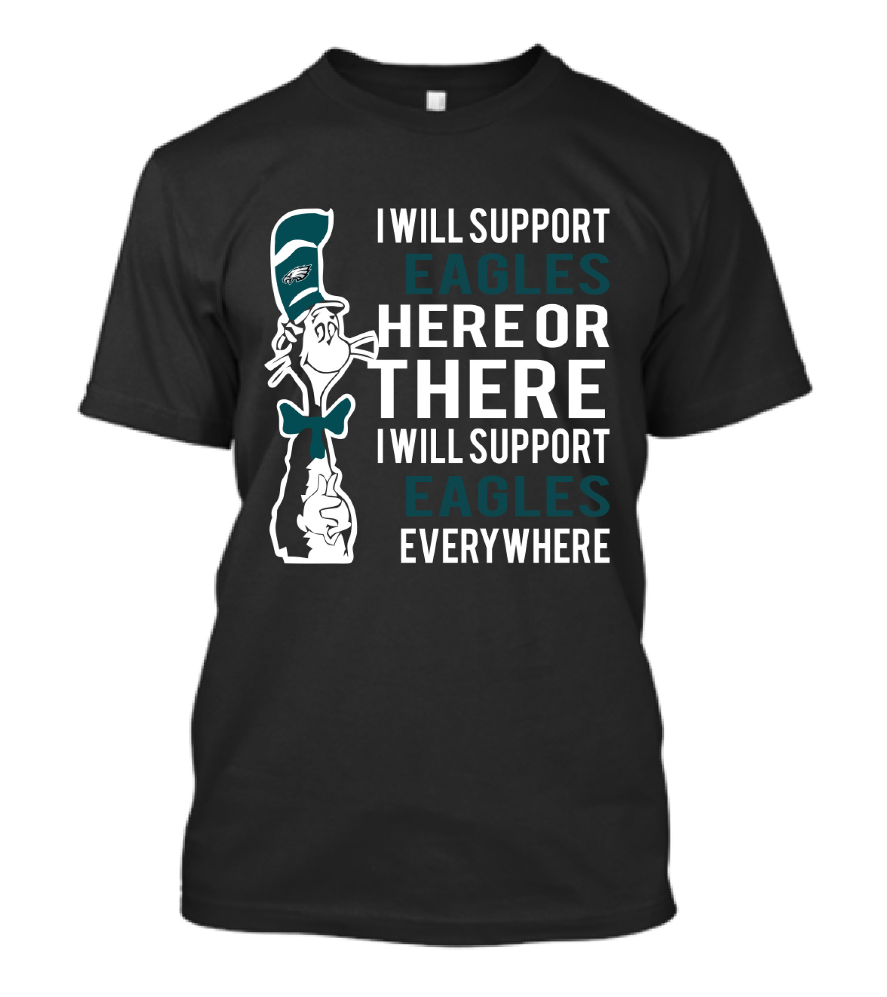 I Will Support Eagles Here Or There I Will Support Eagles Everywhere Dr Seuss Philadelphia Eagles T-Shirt
