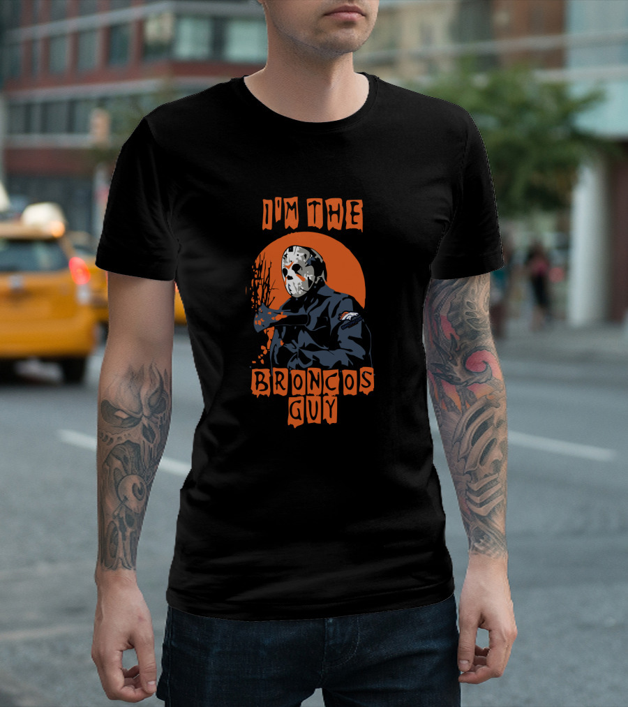I'm The Broncos Guy Jason Voorhees Denver Broncos T-Shirt