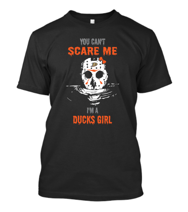 You Can't Scare Me I'm A Ducks Girl Jason Voorhees Mask Anaheim Ducks T-Shirt