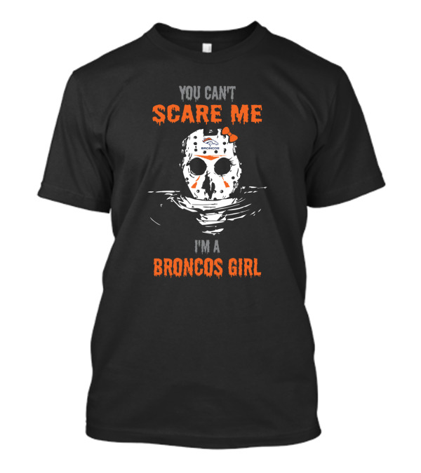 You Can't Scare Me I'm A Broncos Girl Jason Voorhees Mask Denver Broncos T-Shirt