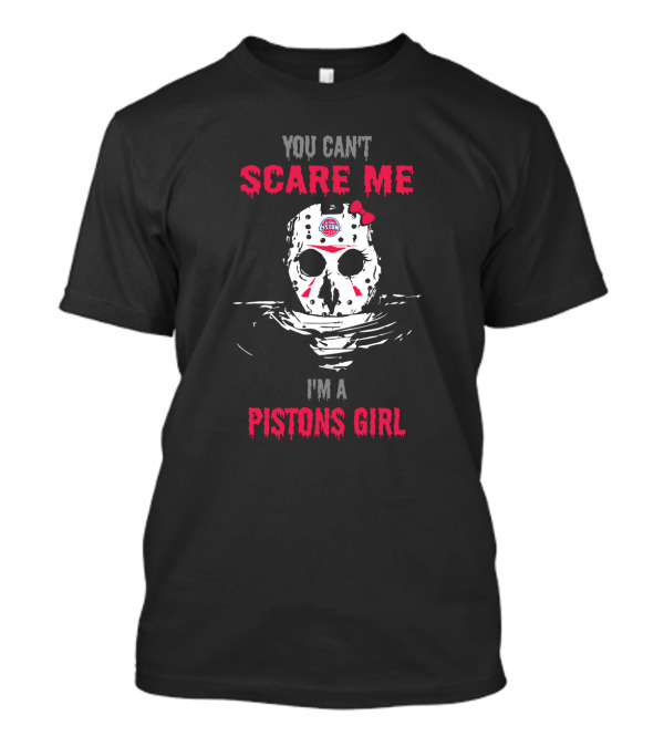You Can't Scare Me I'm A Pistons Girl Jason Mask T-Shirt