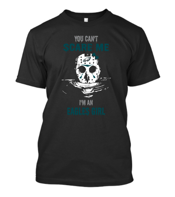 You Can't Scare Me I'm An Eagles Girl Jason Voorhees Mask Philadelphia Eagles T-Shirt