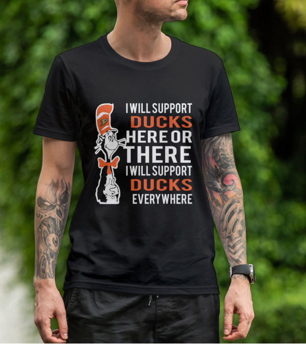 I Will Support Anaheim Ducks Here Or There Dr Seuss Cat Fans Everywhere T-Shirt