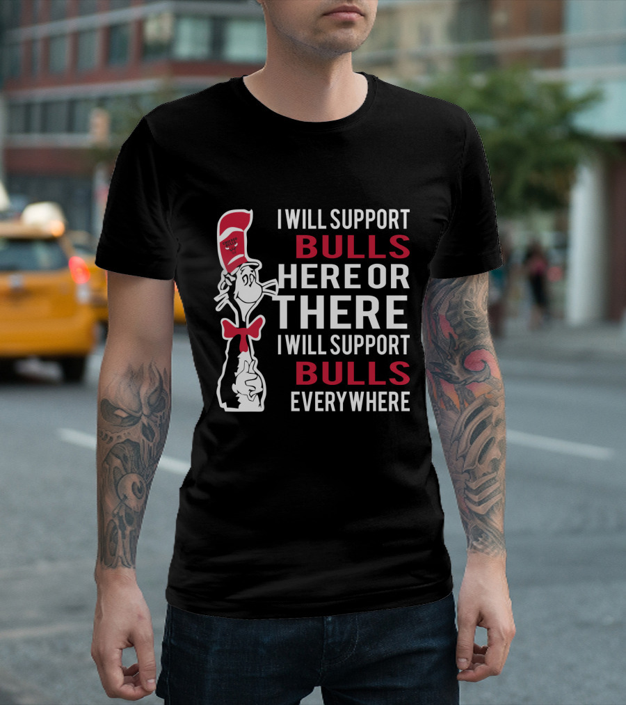 I Will Support Bulls Here Or There I Will Support Bulls Everywhere Dr Seuss Cat Chicago Bulls T-Shirt