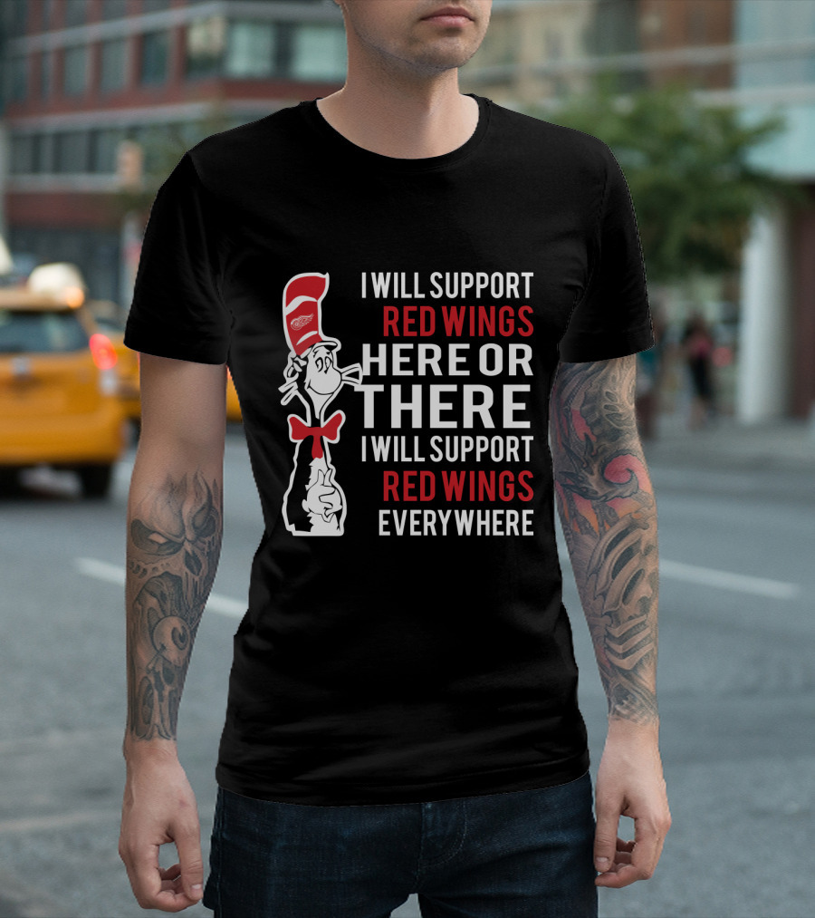 I Will Support Red Wings Here Or There Dr. Seuss Cat Red Wings Everywhere T-Shirt