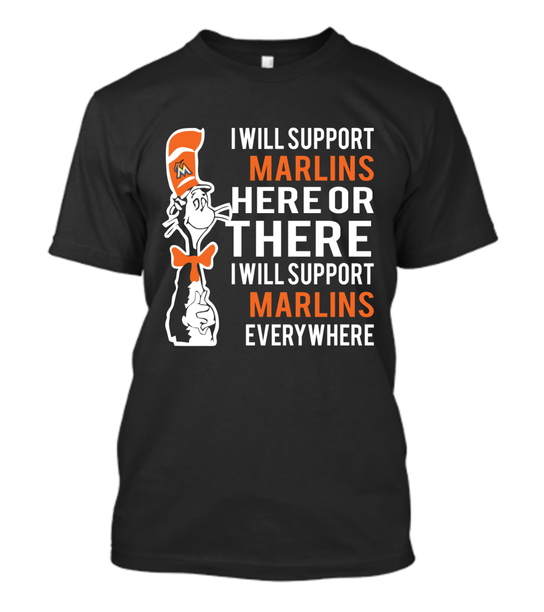 I Will Support Marlins Here Or There I Will Support Marlins Everywhere Dr Seuss Cat Miami Marlins Fans T-Shirt