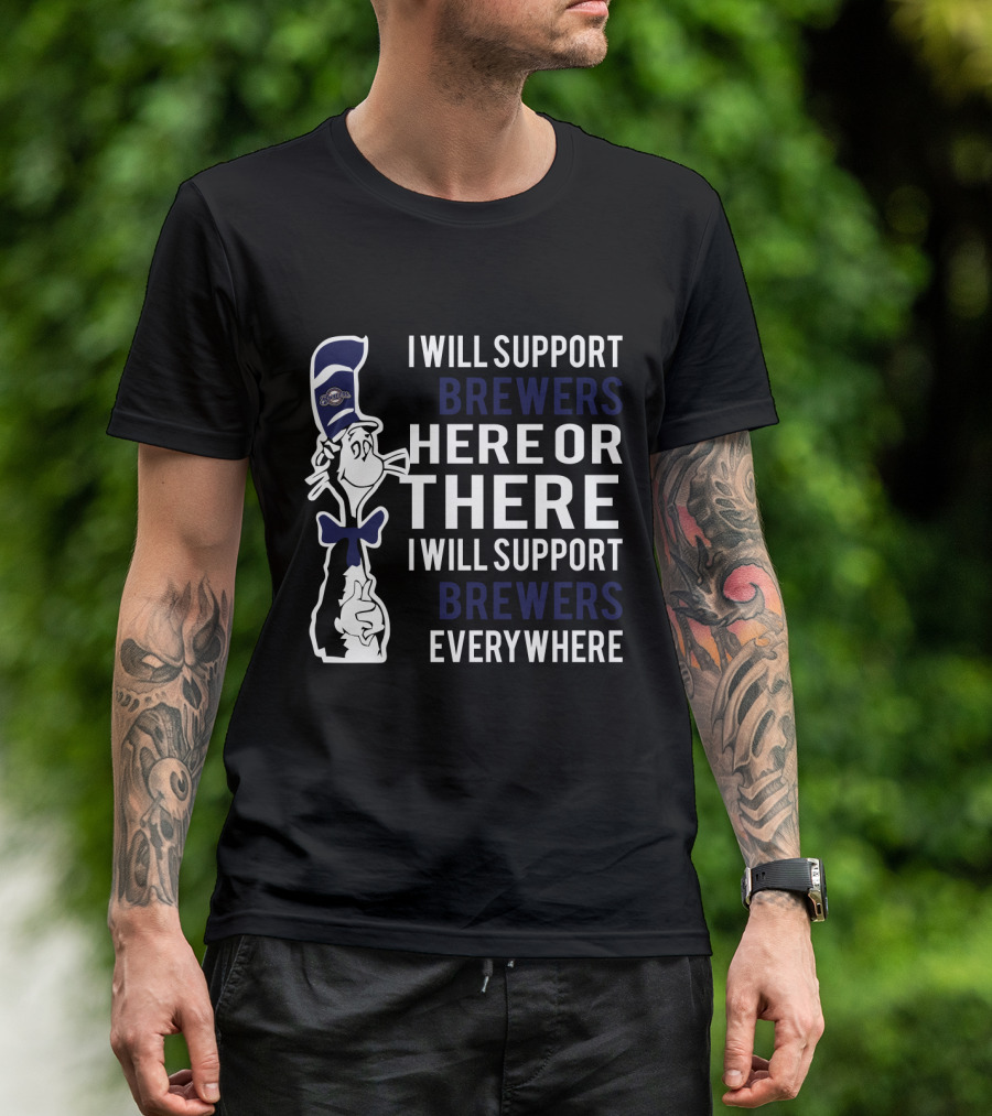 I Will Support Brewers Here Or There Cat In The Hat Milwaukee Brewers Fans Everywhere T-Shirt