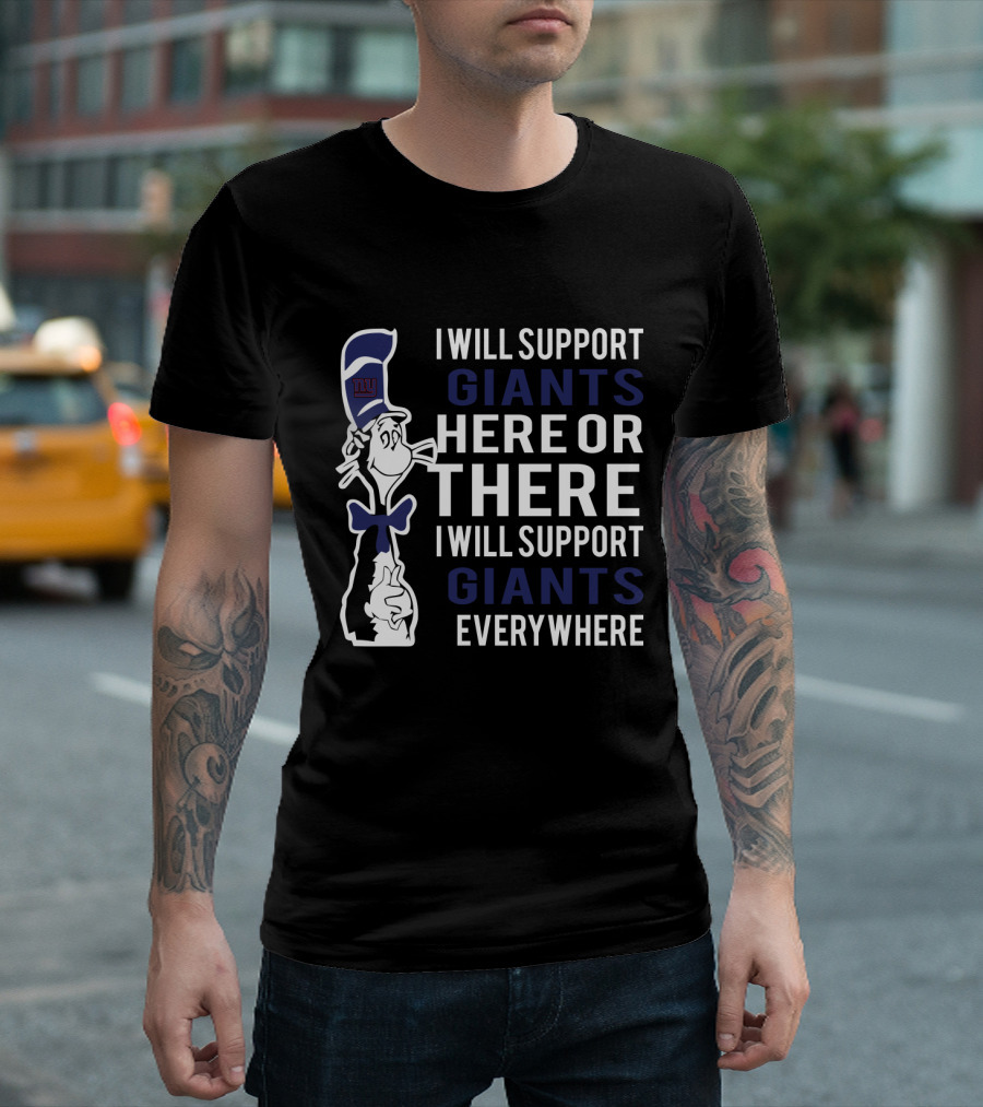I Will Support Giants Here Or There I Will Support Giants Everywhere Dr Seuss Cat New York Giants Fans T-Shirt