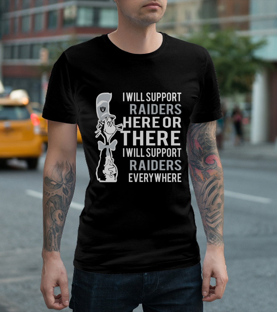 I Will Support Raiders Here Or There I Will Support Raiders Everywhere Dr Seuss Cat And Oakland Raiders Fans T-Shirt