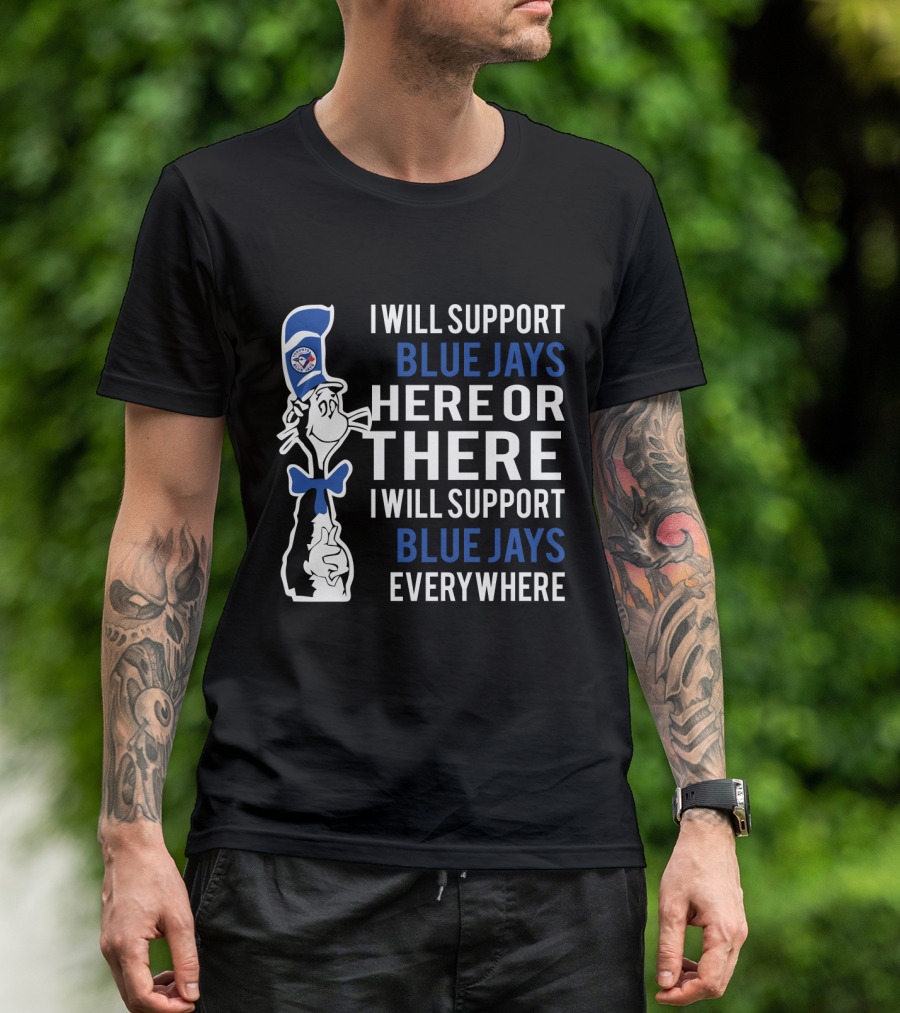 Dr Seuss Cat In The Hat Supports Toronto Blue Jays Here There And Everywhere T-Shirt