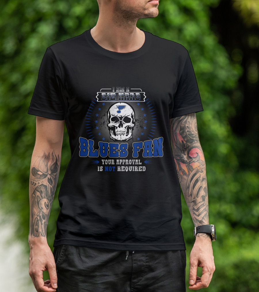I Am A Die Hard Blues Fan Your Approval Is Not Required St. Louis Logo Skull T-Shirt