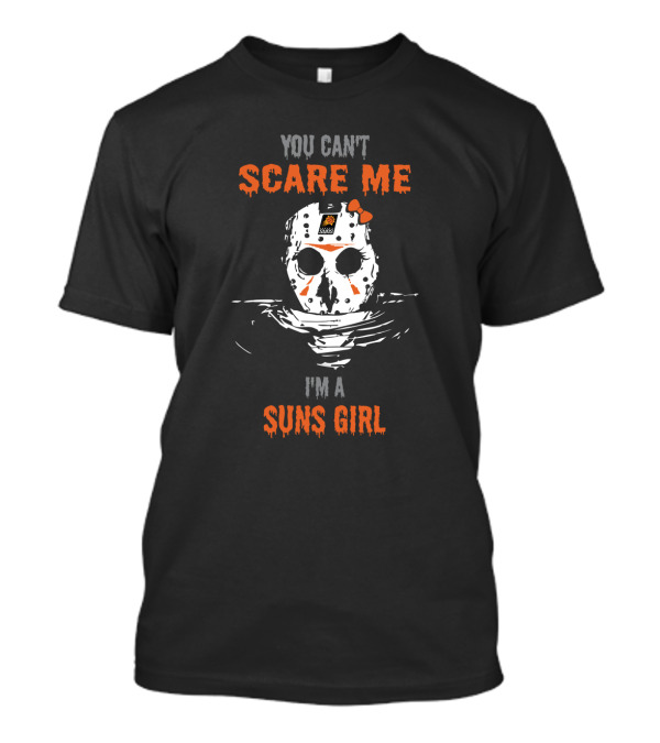 You Can't Scare Me I'm A Suns Girl Jason Voorhees Mask Phoenix Suns T-Shirt