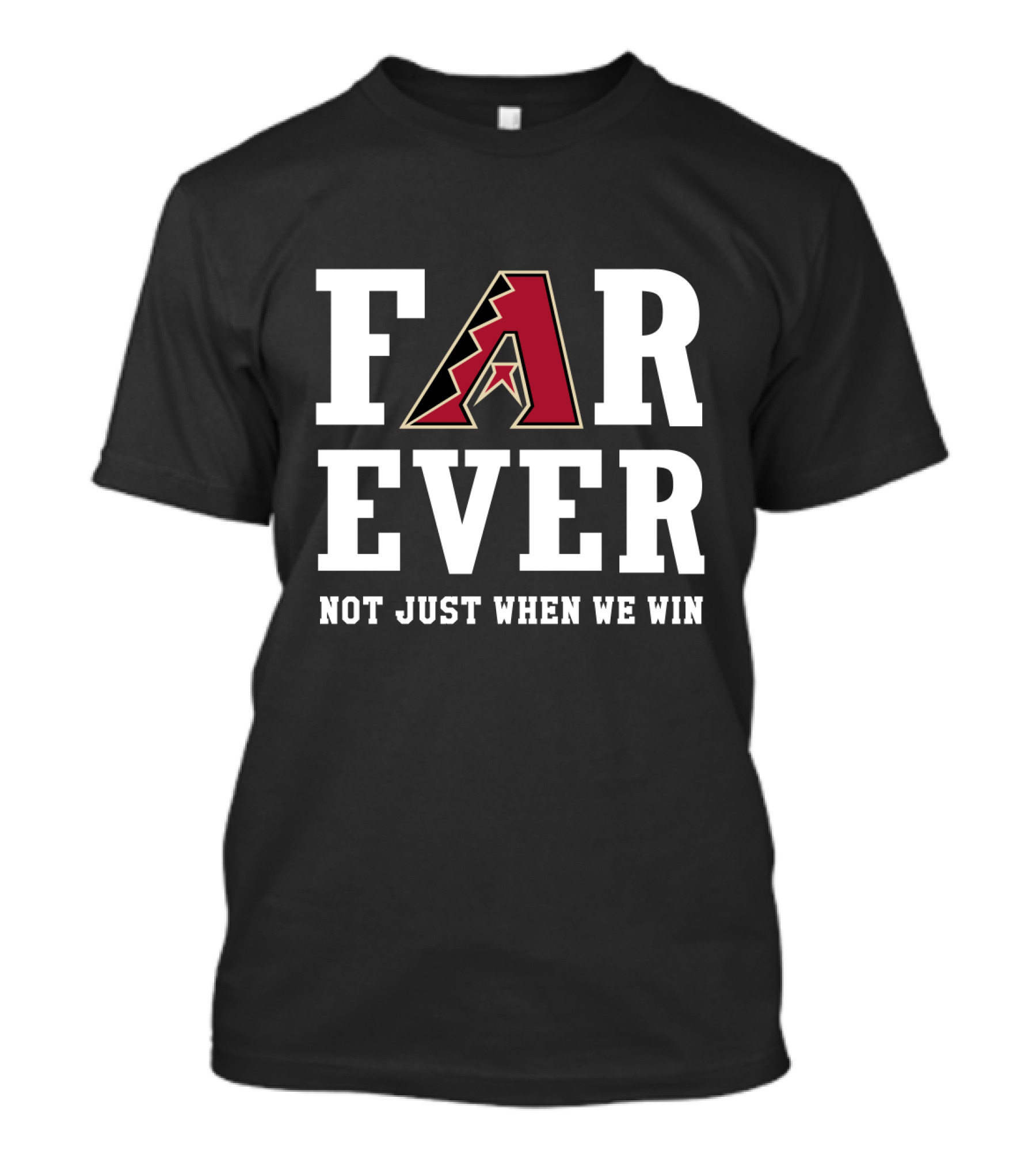 Arizona Diamondbacks Forever Not Just When We Win T-Shirt