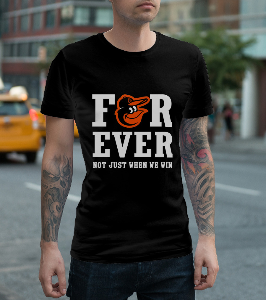Baltimore Orioles Forever Not Just When We Win T-Shirt