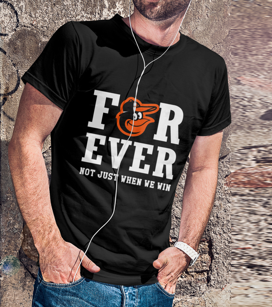 Baltimore Orioles Forever Not Just When We Win T-Shirt