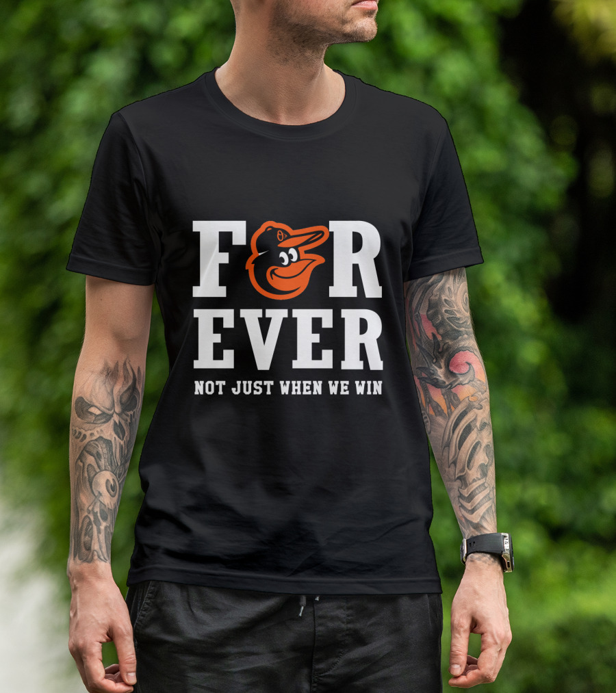 Baltimore Orioles Forever Not Just When We Win T-Shirt