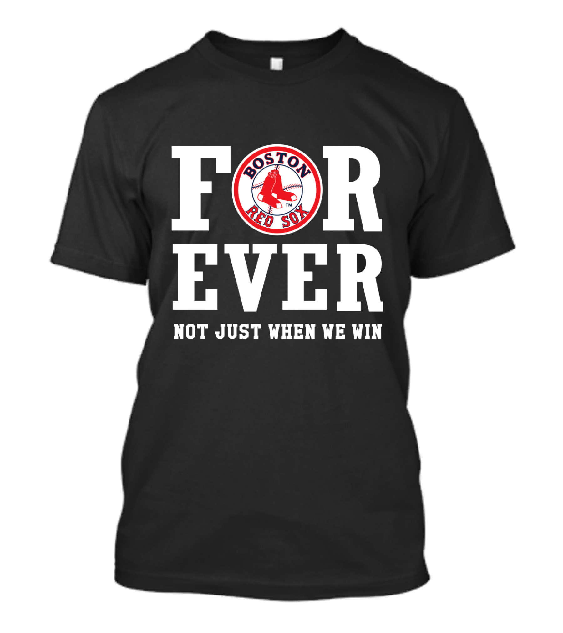 Boston Red Sox For Ever Not Just When We Win T-Shirt