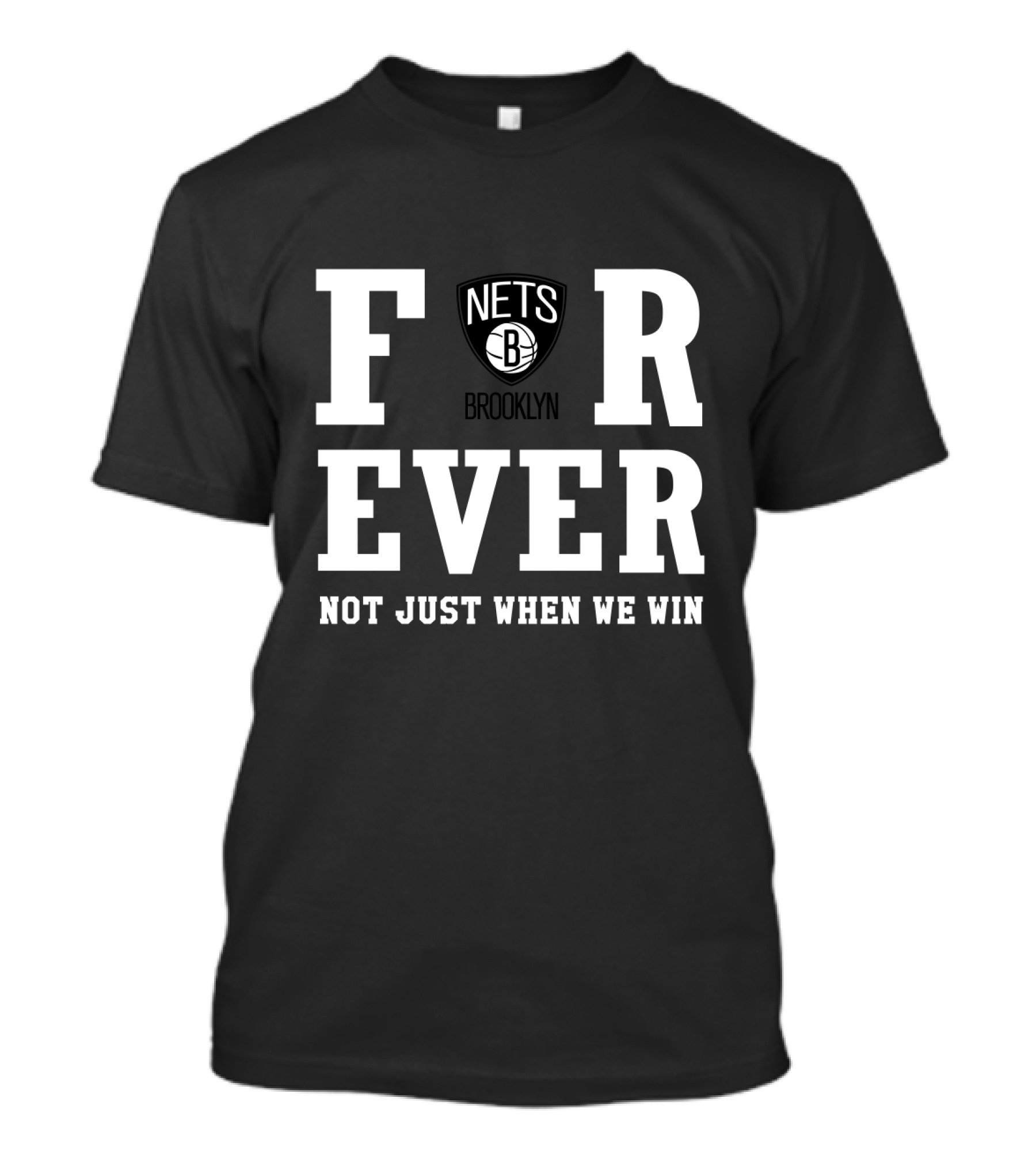 Brooklyn Nets Forever Not Just When We Win T-Shirt