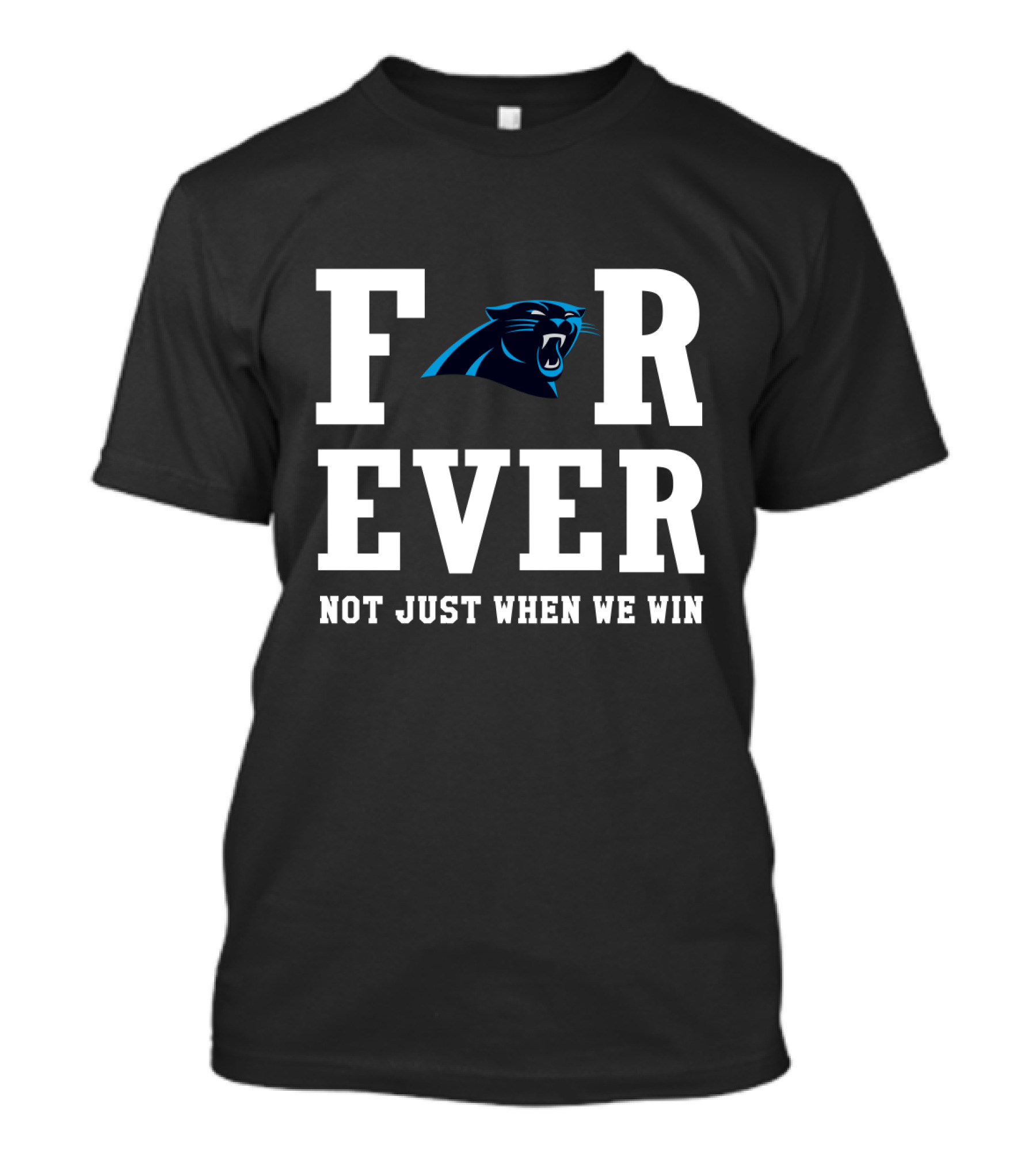 Carolina Panthers Forever Not Just When We Win For Fans T-Shirt