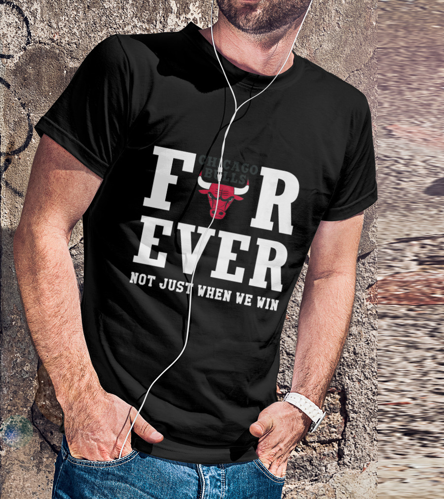 Chicago Bulls Forever Not Just When We Win T-Shirt