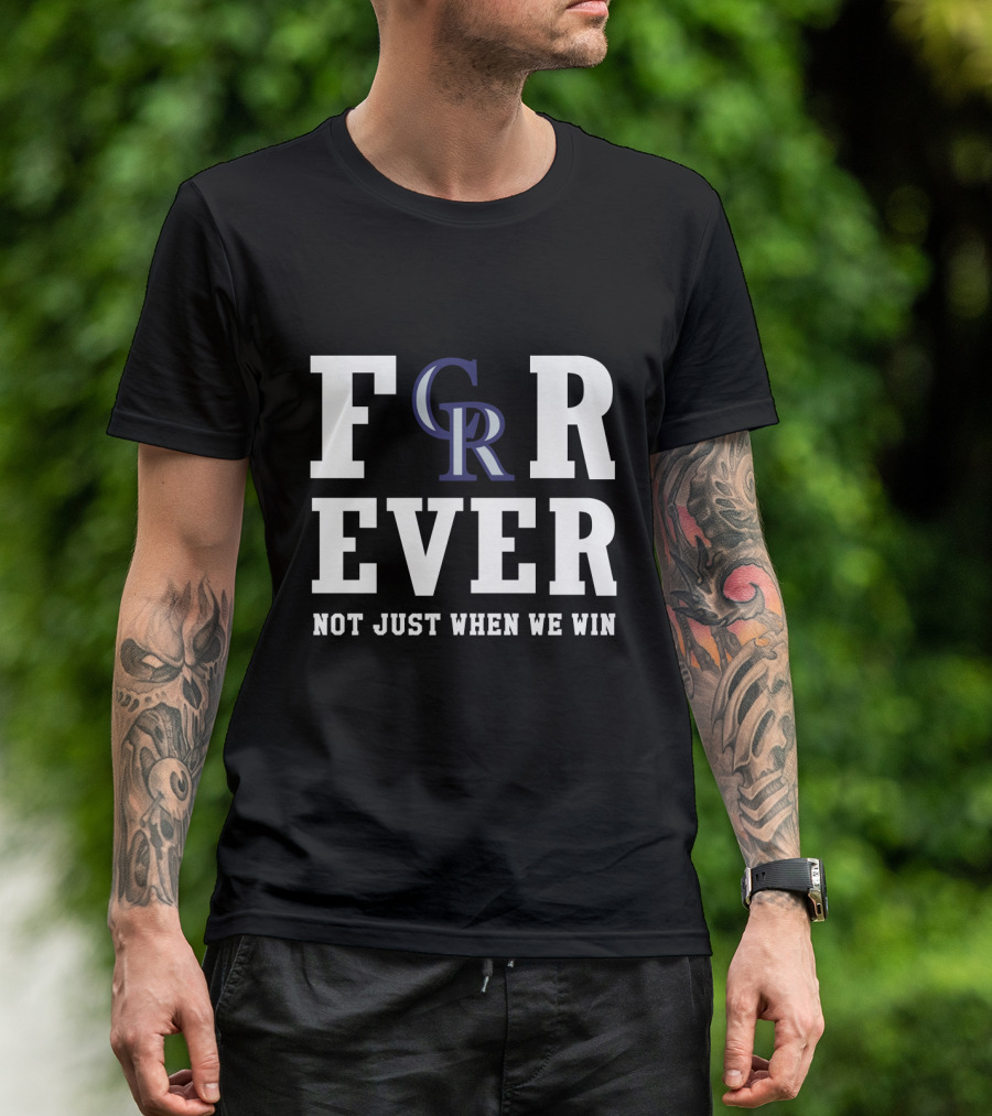 Colorado Rockies Forever Not Just When We Win T-Shirt
