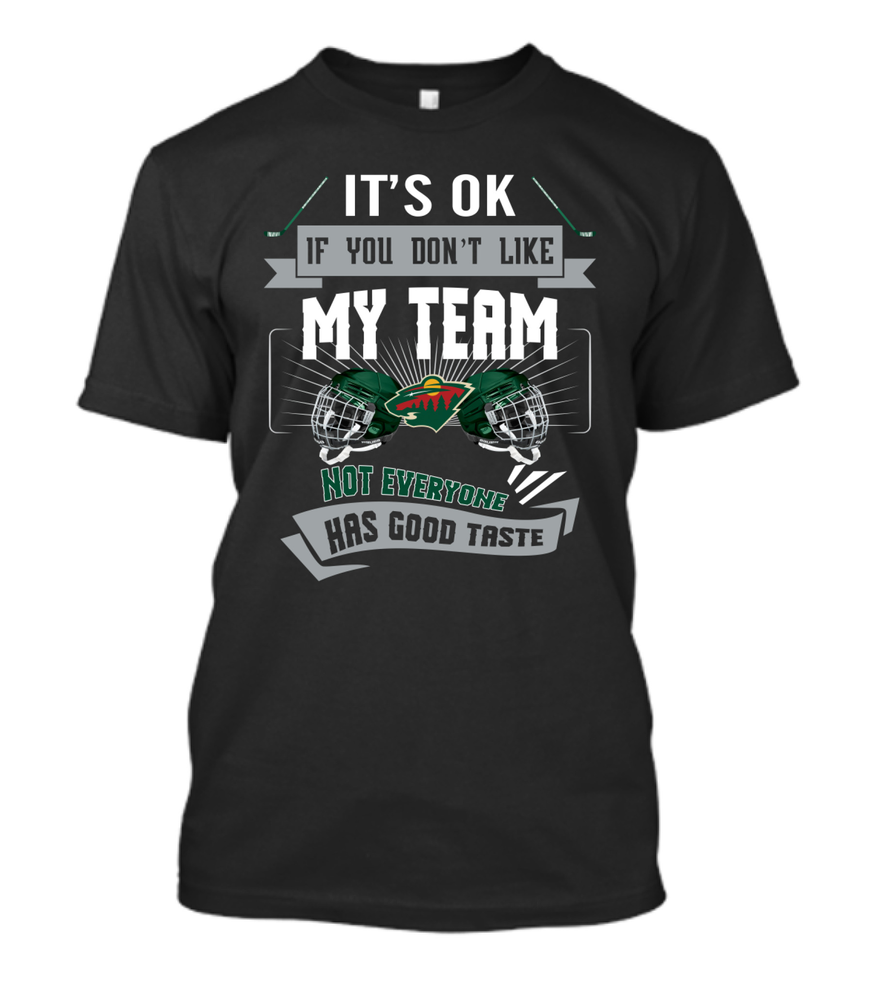 It's OK If You Don't Like My Team Not Everyone Has Good Taste Minnesota Wild Fans T-Shirt