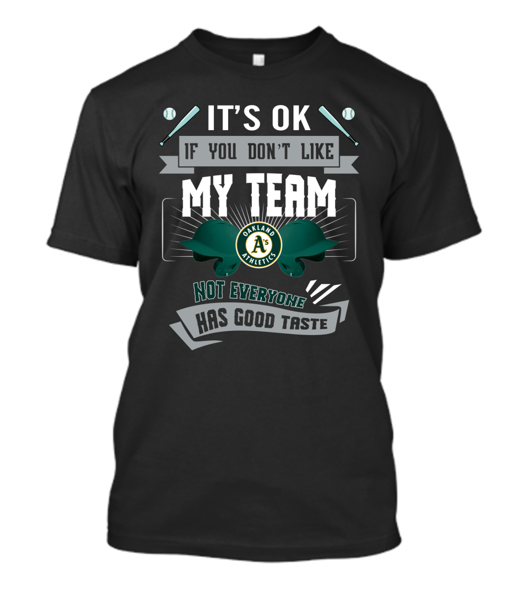 It's OK If You Don't Like My Team Oakland Athletics Not Everyone Has Good Taste T-Shirt