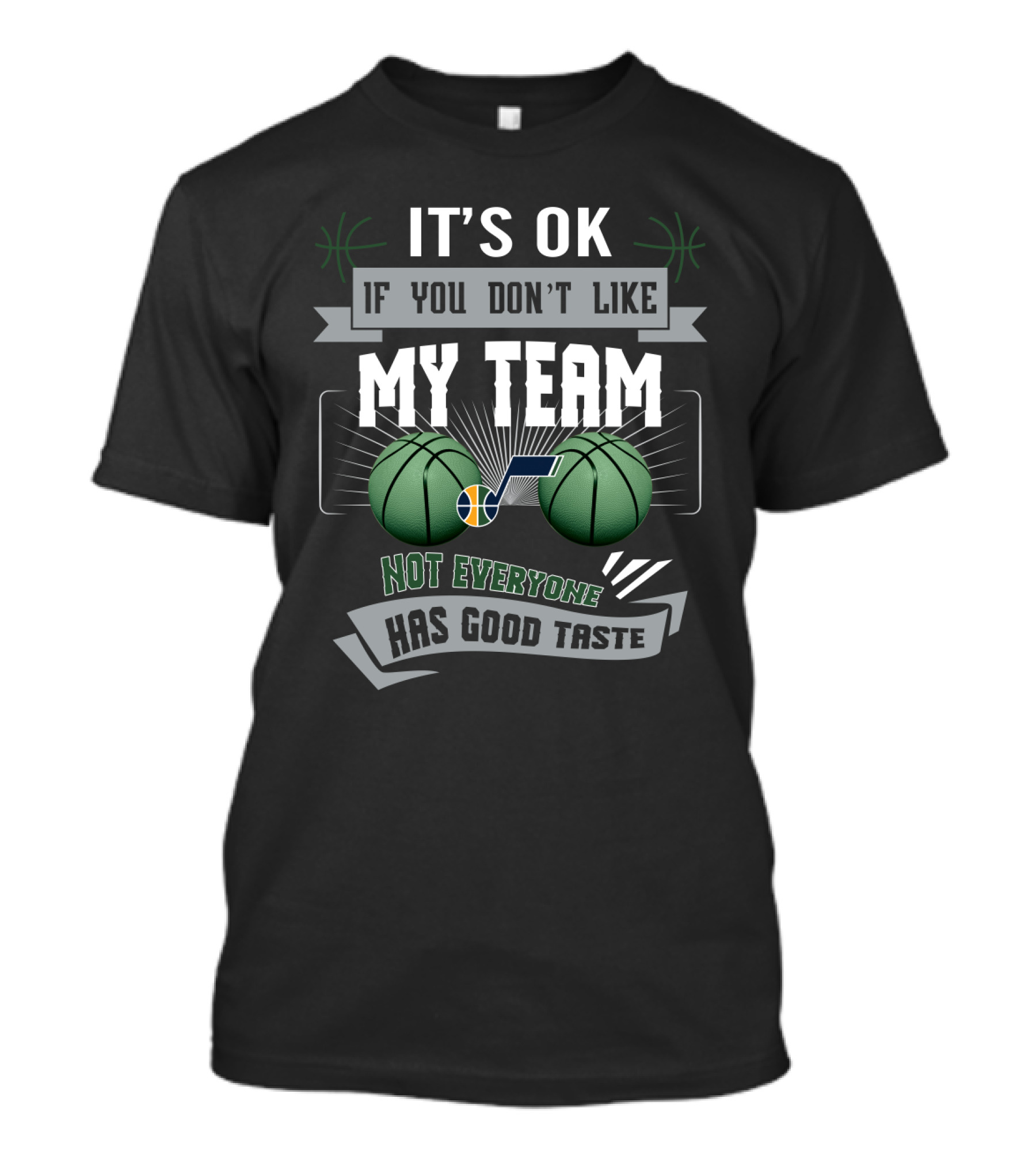 It's Ok If You Don't Like My Team Not Everyone Has Good Taste Utah Jazz T-Shirt