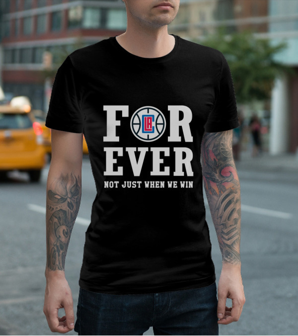 La Clippers Forever Not Just When We Win T-Shirt