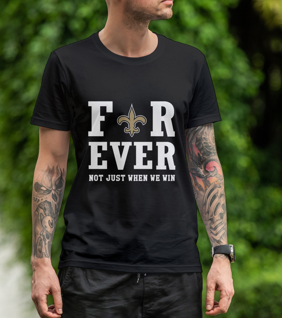 New Orleans Saints Forever Not Just When We Win Fleur-De-Lis Fans T-Shirt