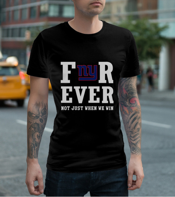 New York Giants Fnyr Ever Not Just When We Win T-Shirt