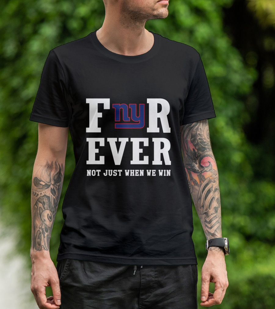 New York Giants Fnyr Ever Not Just When We Win T-Shirt