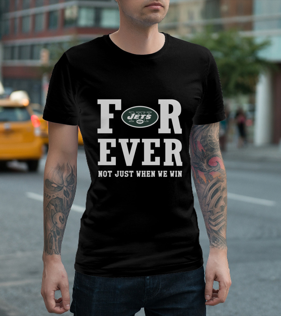 New York Jets Forever Not Just When We Win T-Shirt