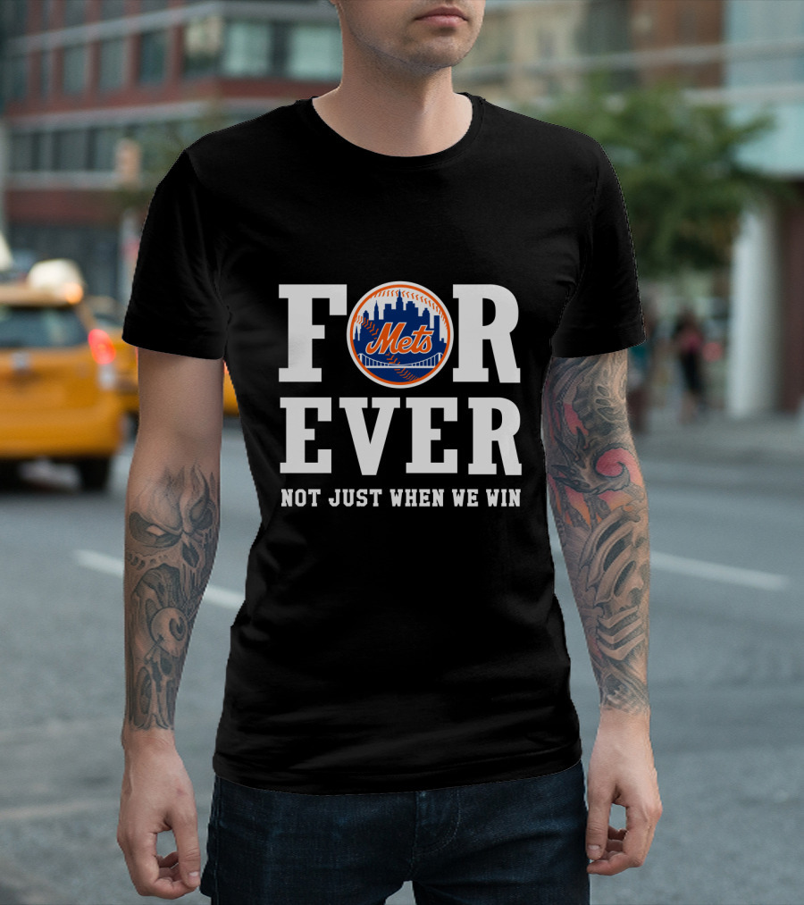 New York Mets Forever Not Just When We Win T-Shirt