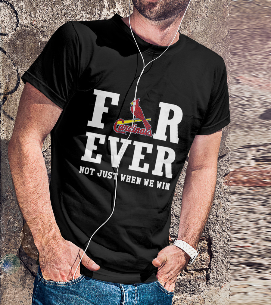 St. Louis Cardinals Forever Not Just When We Win T-Shirt