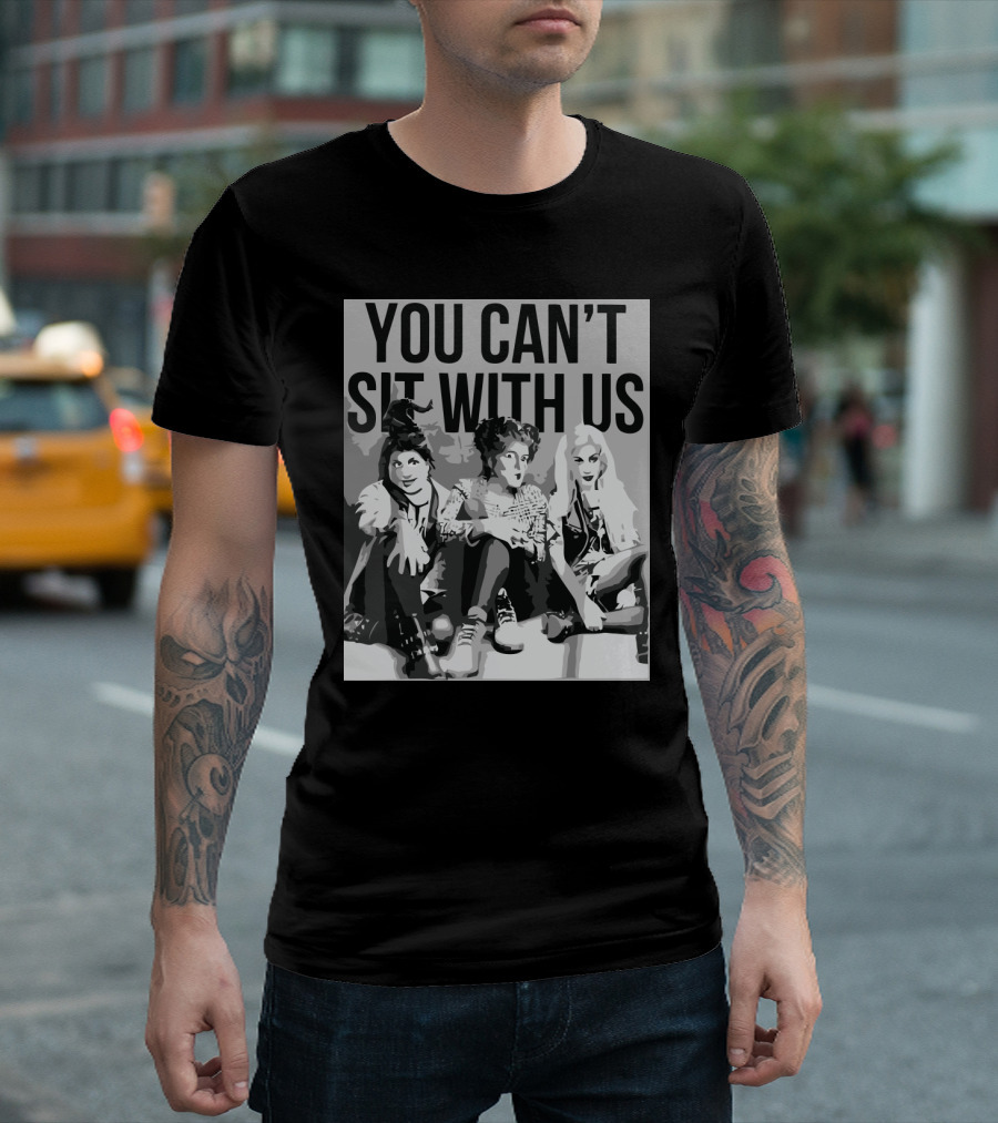 You Can't Sit With Us Hocus Pocus Sanderson Sisters Parody Fashion T-Shirt