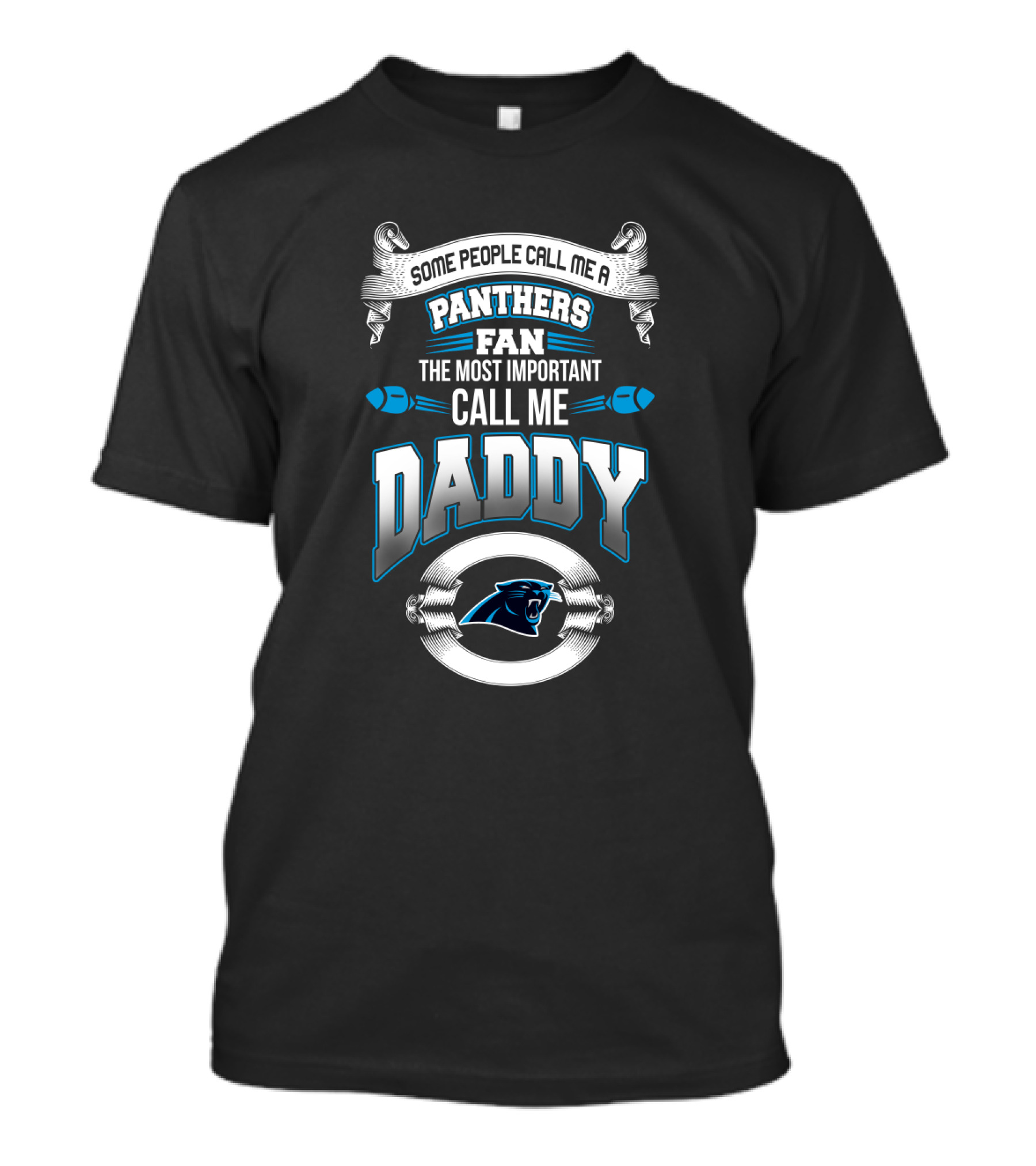 Some People Call Me A Panthers Fan The Most Important Call Me Daddy T-Shirt