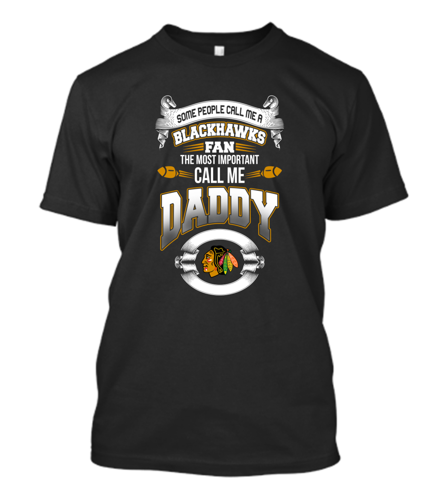 Some People Call Me A Blackhawks Fan The Most Important Call Me Daddy T-Shirt